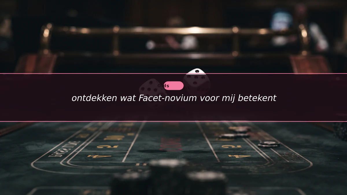 ontdekken wat Facet-novium voor mij betekent