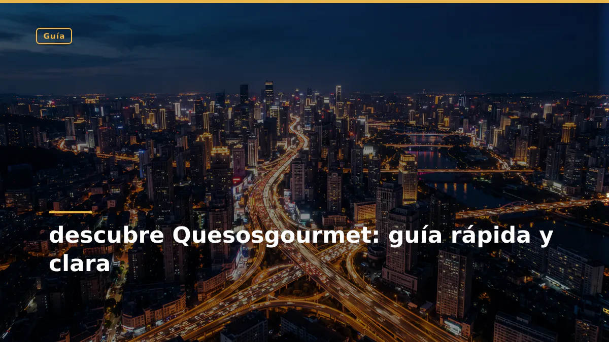 descubre Quesosgourmet: guía rápida y clara