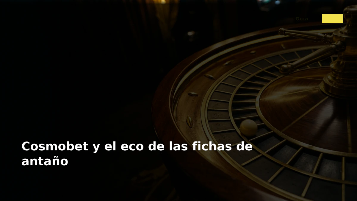 Cosmobet y el eco de las fichas de antaño