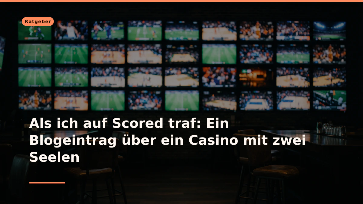 Als ich auf Scored traf: Ein Blogeintrag über ein Casino mit zwei Seelen