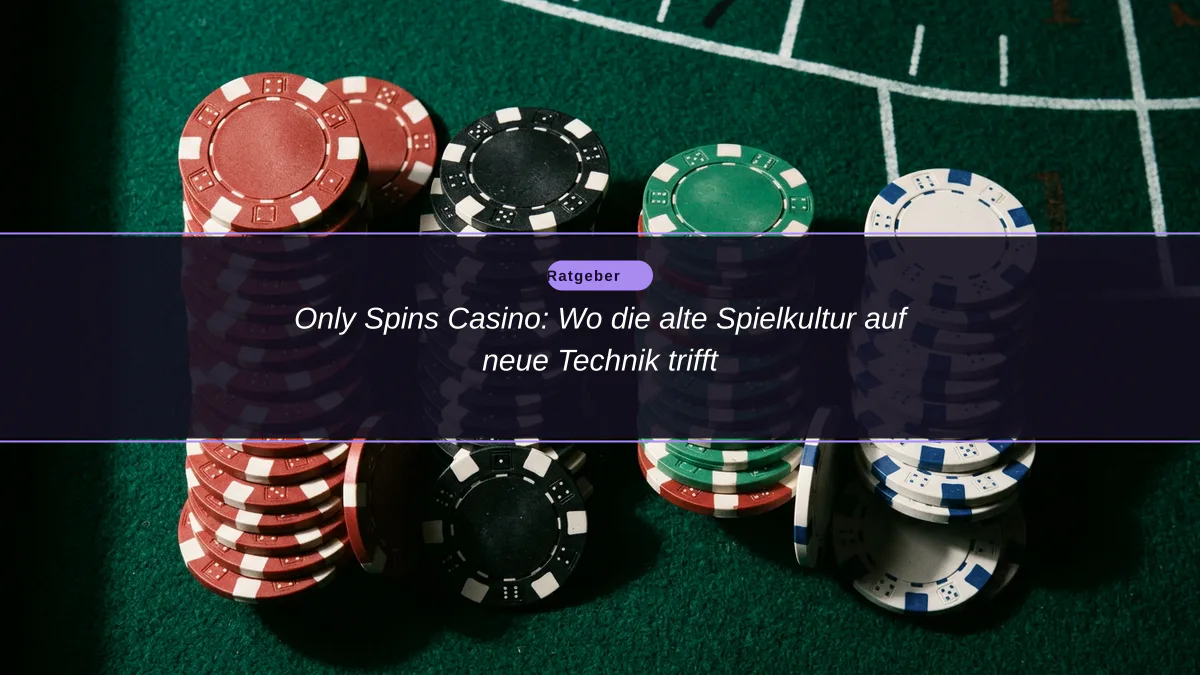 Only Spins Casino: Wo die alte Spielkultur auf neue Technik trifft