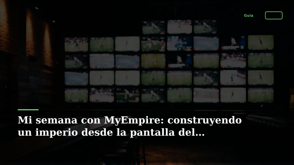 Mi semana con MyEmpire: construyendo un imperio desde la pantalla del teléfono