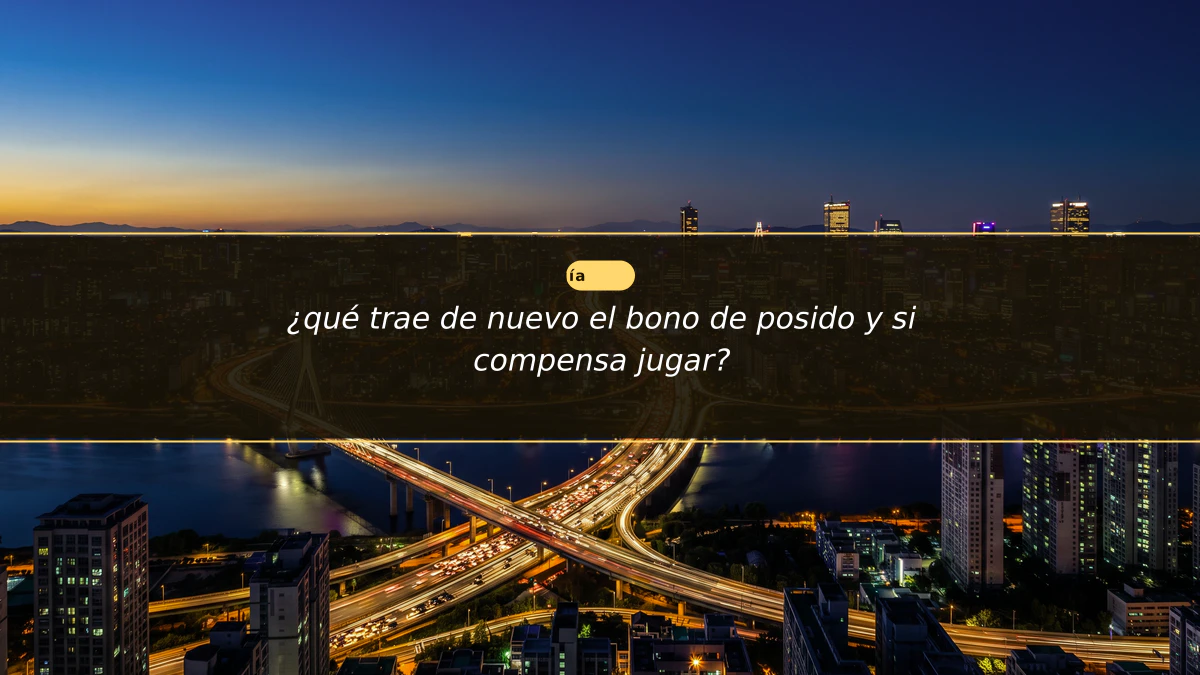 ¿qué trae de nuevo el bono de posido y si compensa jugar?