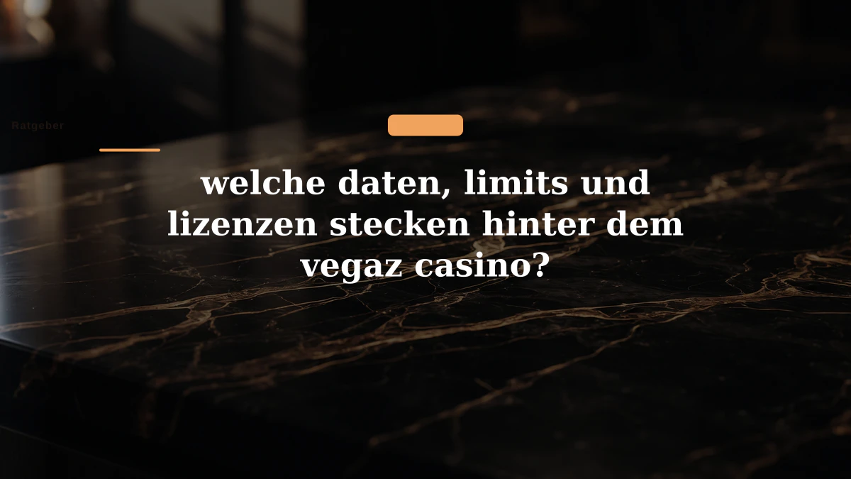 welche daten, limits und lizenzen stecken hinter dem vegaz casino?