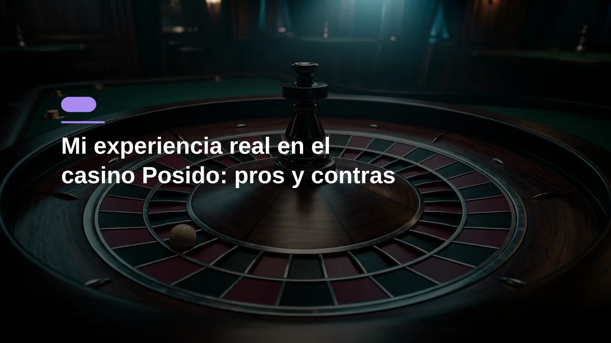 Mi experiencia real en el casino Posido: pros y contras