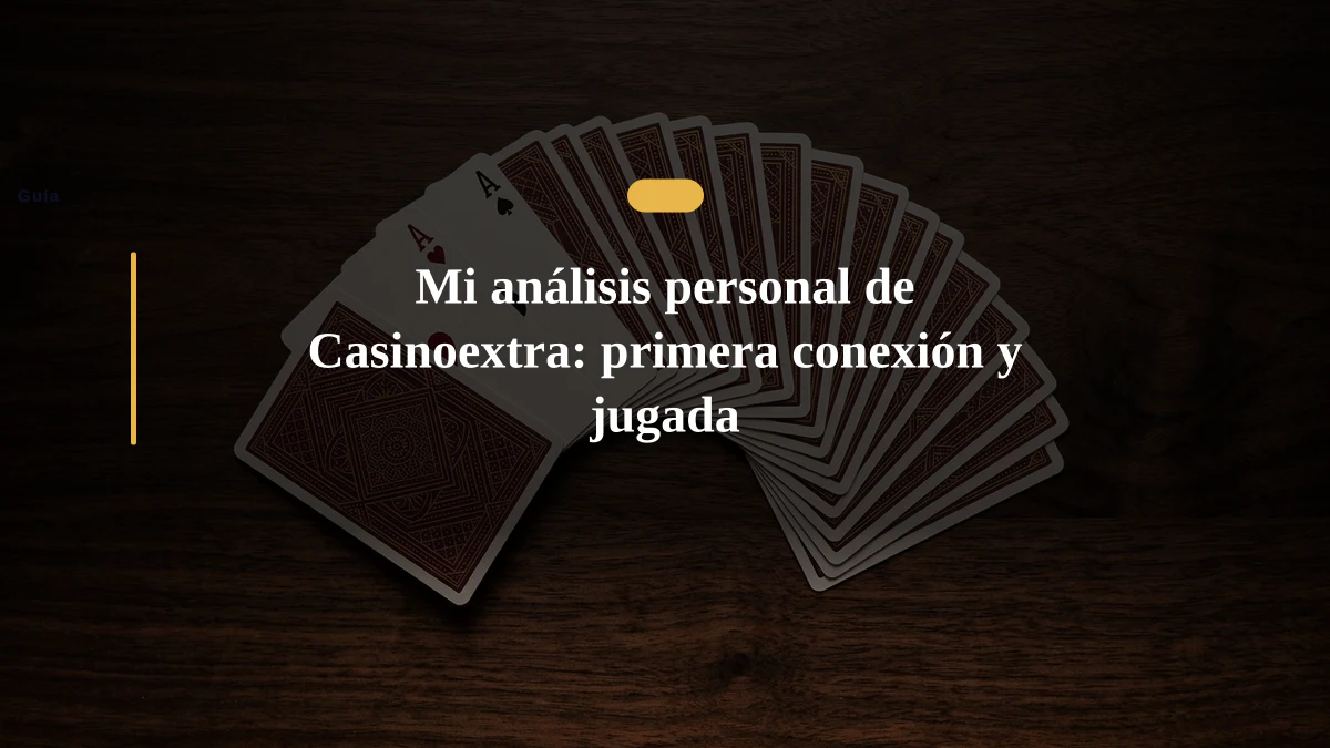 Mi análisis personal de Casinoextra: primera conexión y jugada