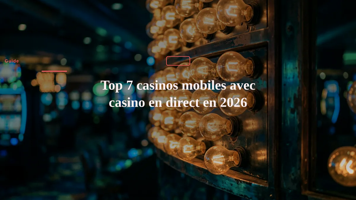 Top 7 casinos mobiles avec casino en direct en 2026