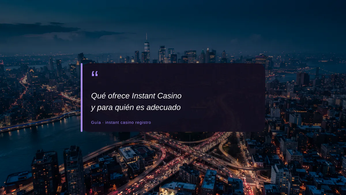 Qué ofrece Instant Casino y para quién es adecuado