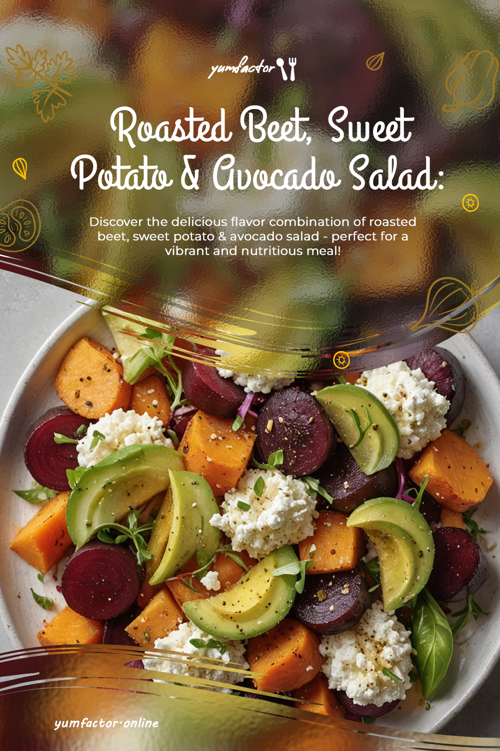 Roasted Beet, Sweet Potato & Avocado Salad: A Flavorful Combination!