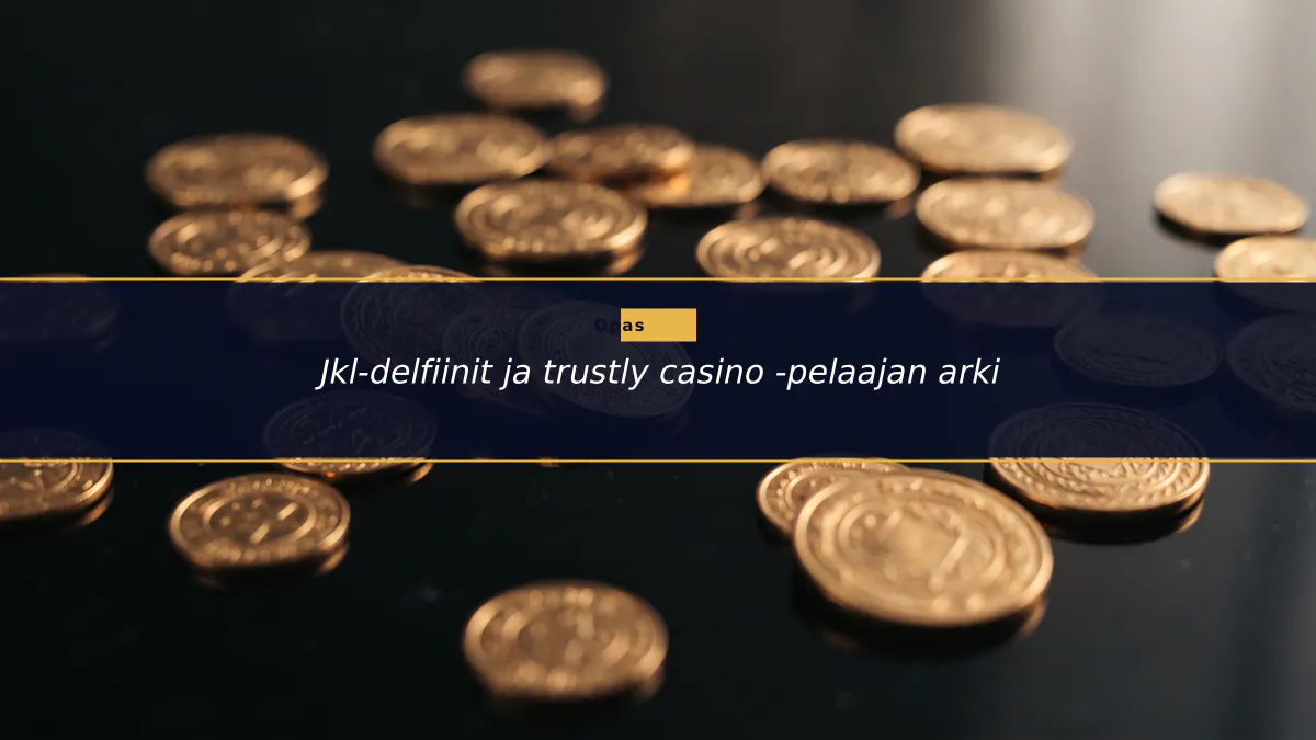 Jkl-delfiinit ja trustly casino -pelaajan arki