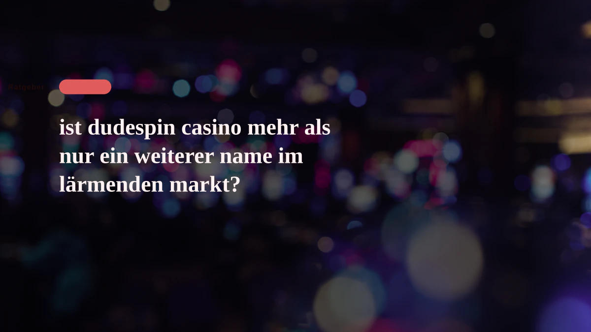 ist dudespin casino mehr als nur ein weiterer name im lärmenden markt?