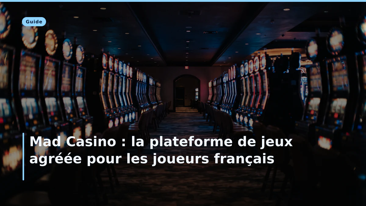 Mad Casino : la plateforme de jeux agréée pour les joueurs français