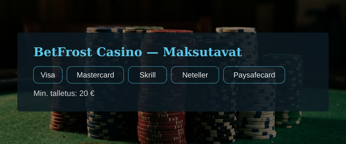 BetFrost Casino  Maksutavat: Visa, Mastercard, Skrill, Neteller, Paysafecard
