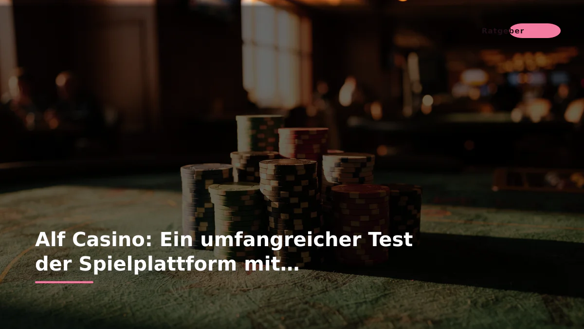 Alf Casino: Ein umfangreicher Test der Spielplattform mit Gamification-Fokus