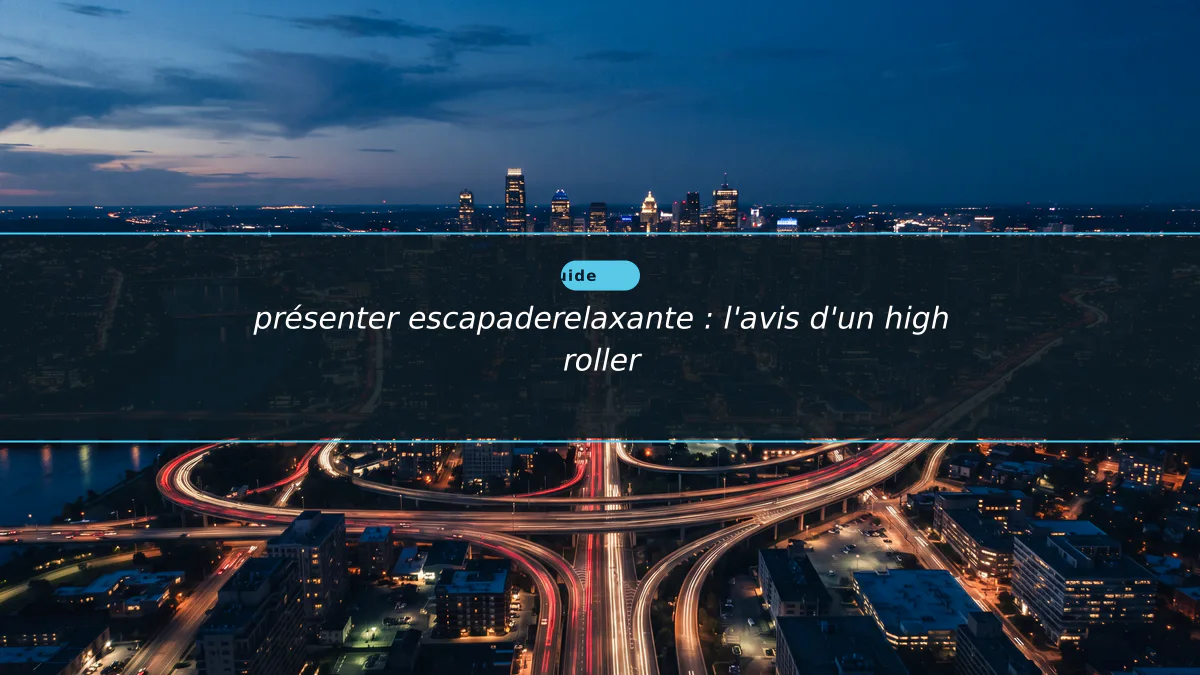 présenter escapaderelaxante : l'avis d'un high roller