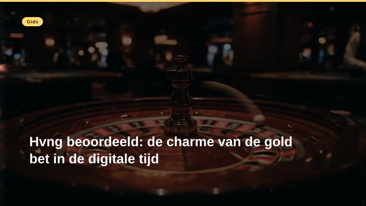 Hvng beoordeeld: de charme van de gold bet in de digitale tijd