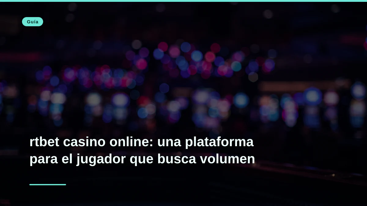 rtbet casino online: una plataforma para el jugador que busca volumen