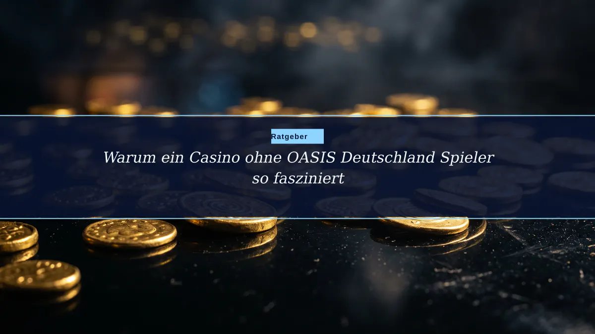 Warum ein Casino ohne OASIS Deutschland Spieler so fasziniert