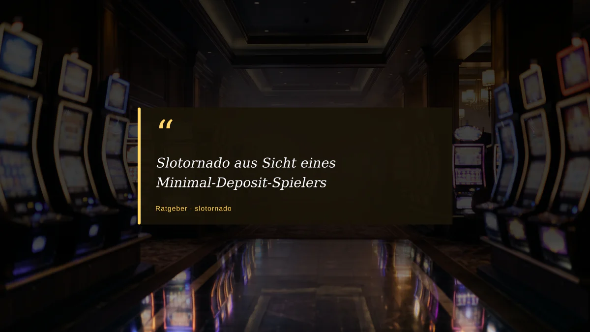 Slotornado aus Sicht eines Minimal-Deposit-Spielers