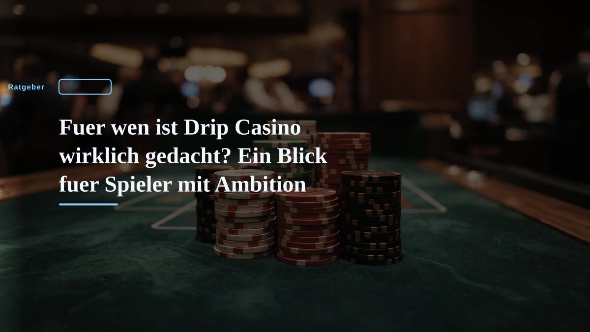 Fuer wen ist Drip Casino wirklich gedacht? Ein Blick fuer Spieler mit Ambition