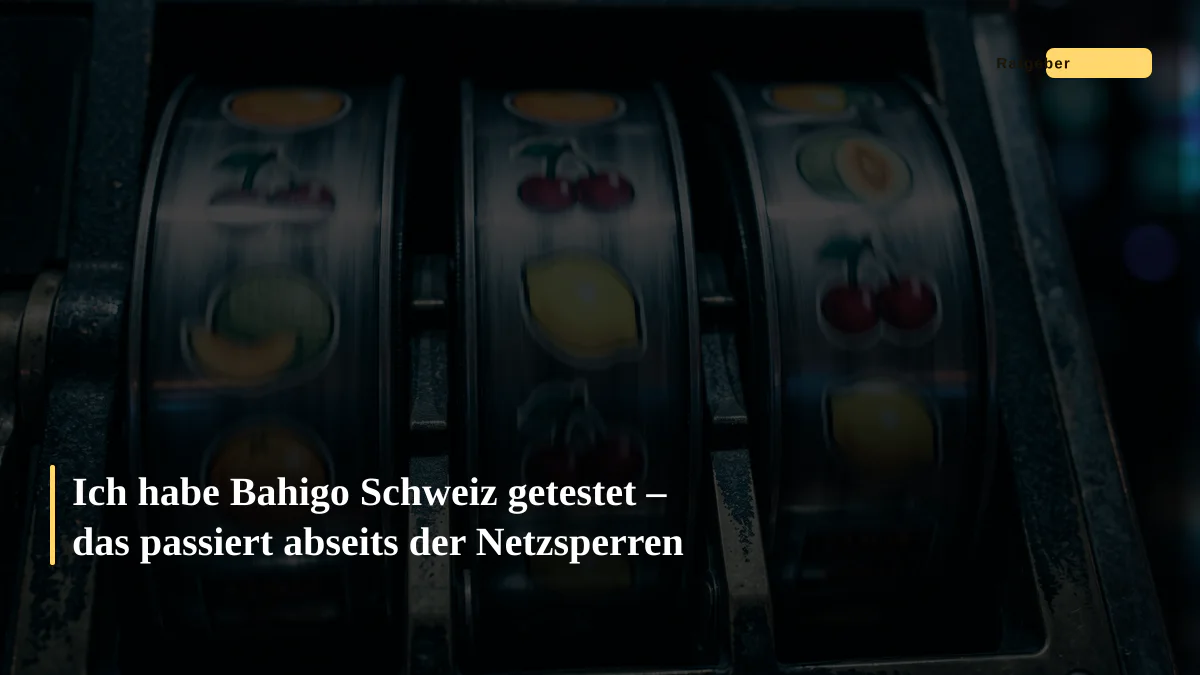 Ich habe Bahigo Schweiz getestet – das passiert abseits der Netzsperren