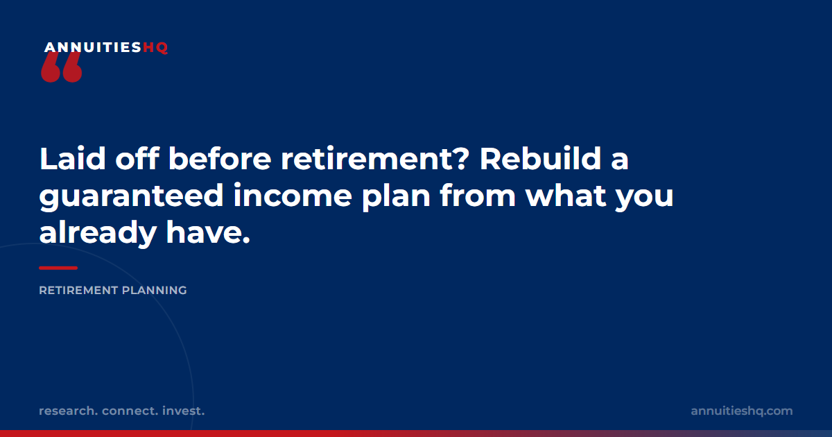 Laid Off Before Retirement? How to Rebuild a Guaranteed Income Plan