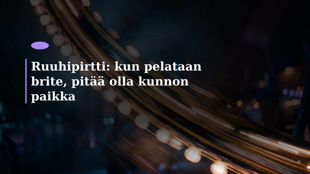 Ruuhipirtti: kun pelataan brite, pitää olla kunnon paikka