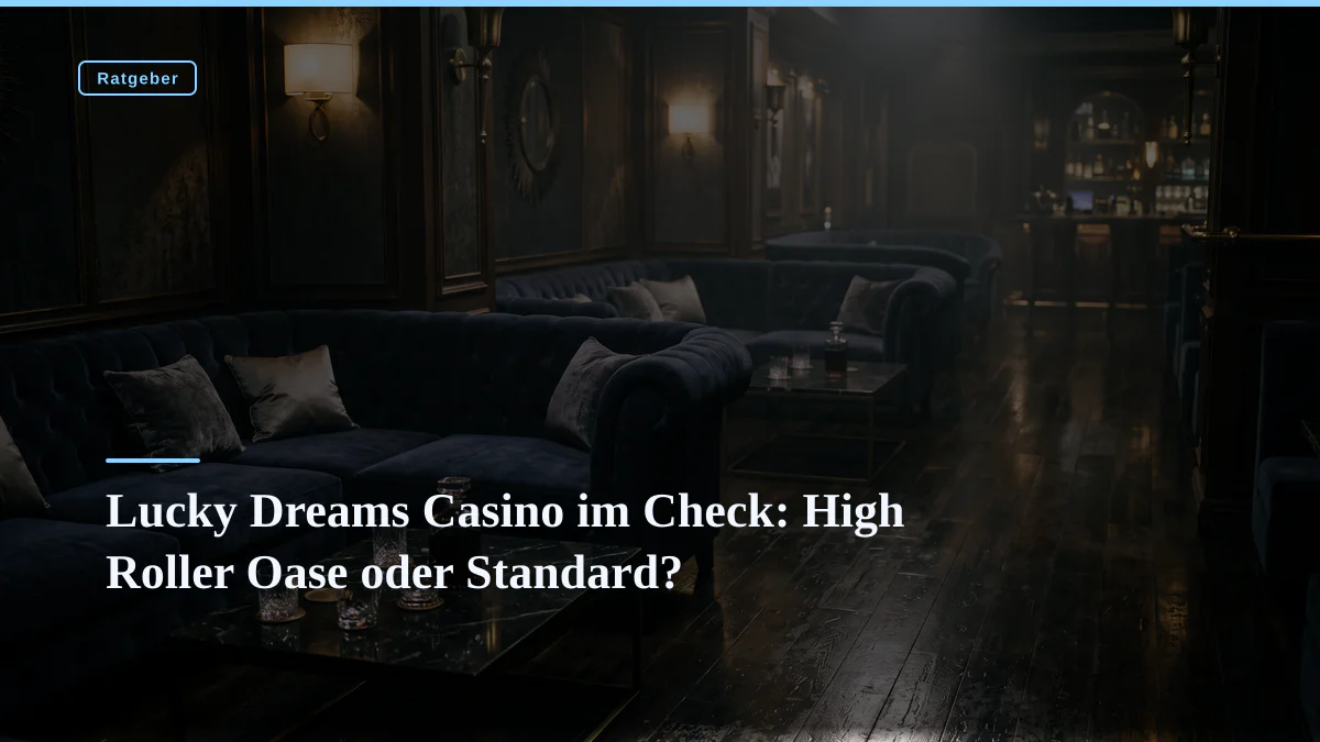 Lucky Dreams Casino im Check: High Roller Oase oder Standard?