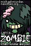I am a Zombie!>Take the quiz at michael-murder.neocities.org