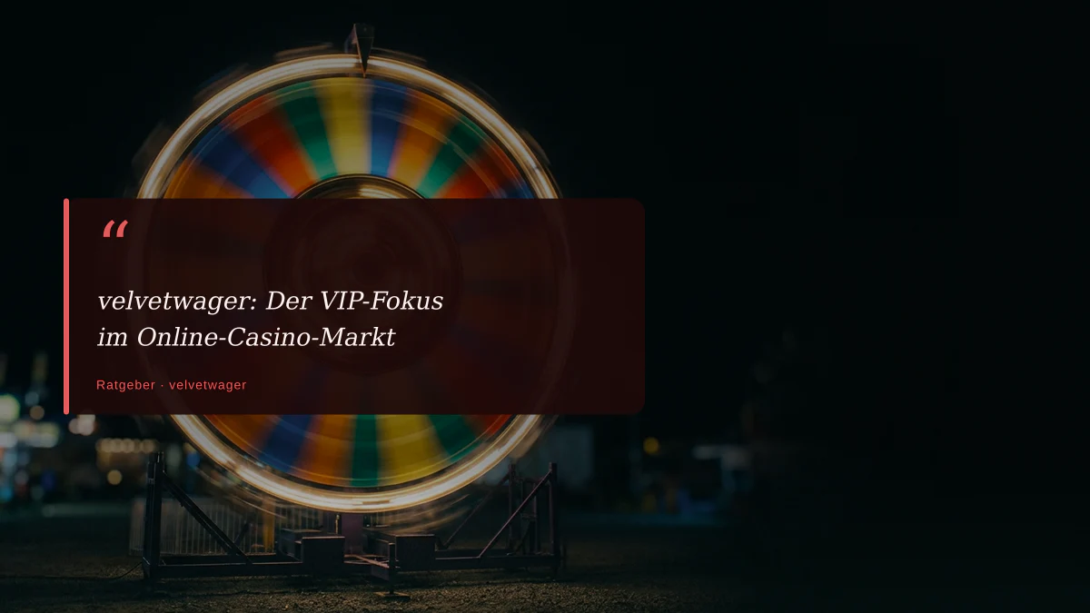 velvetwager: Der VIP-Fokus im Online-Casino-Markt