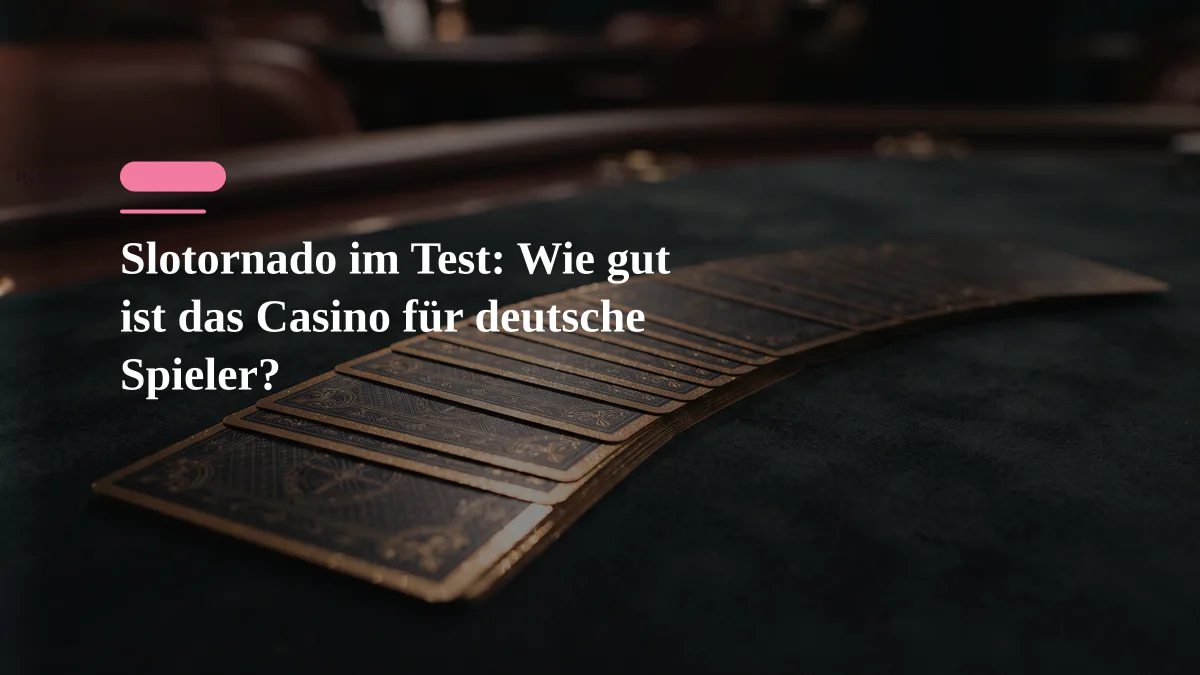 Slotornado im Test: Wie gut ist das Casino für deutsche Spieler?