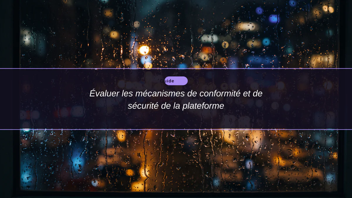 Évaluer les mécanismes de conformité et de sécurité de la plateforme