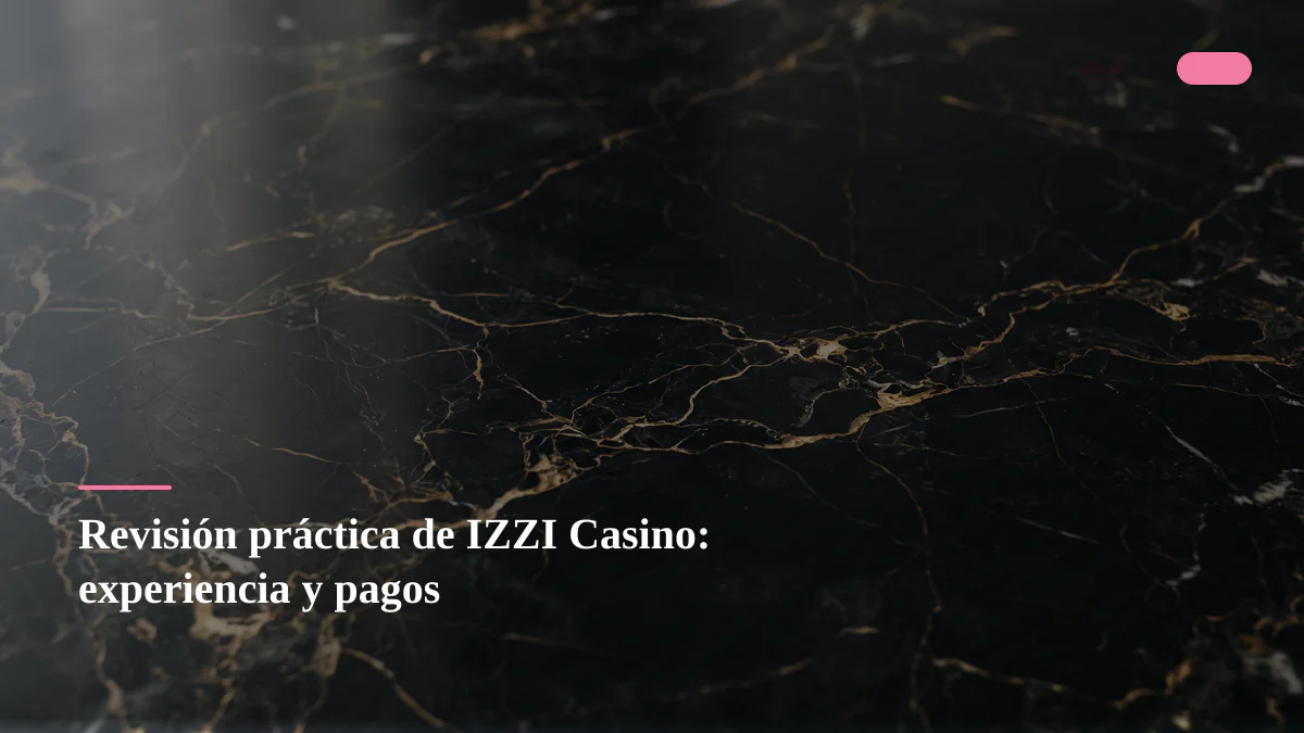 Revisión práctica de IZZI Casino: experiencia y pagos