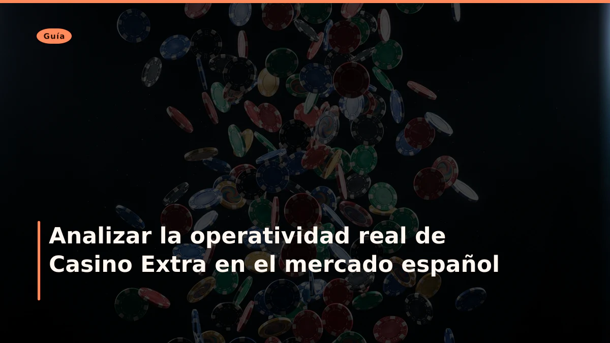 Analizar la operatividad real de Casino Extra en el mercado español