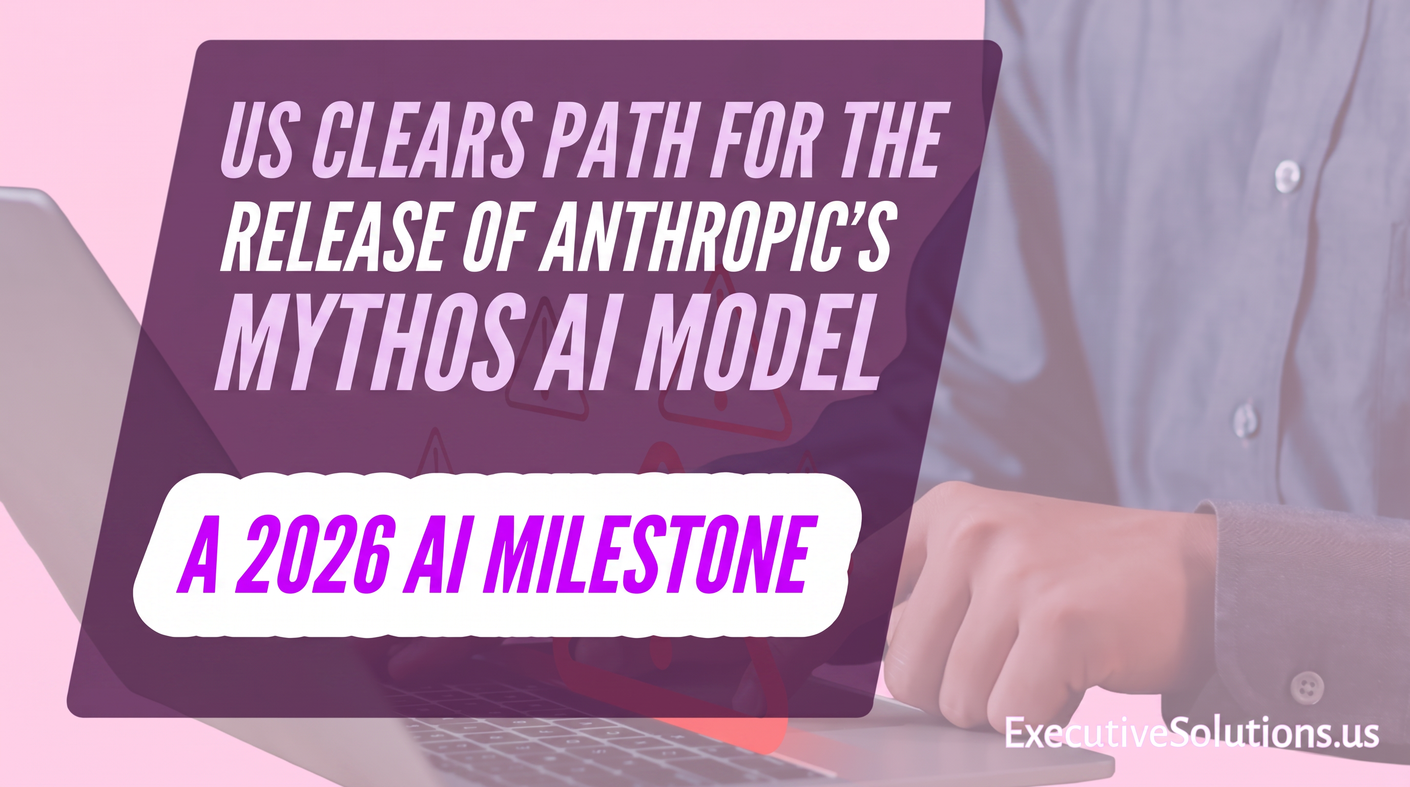 U.S. government decision on Anthropic Claude Fable 5 and Mythos 5 AI models and the cybersecurity implications for small businesses and non-profits