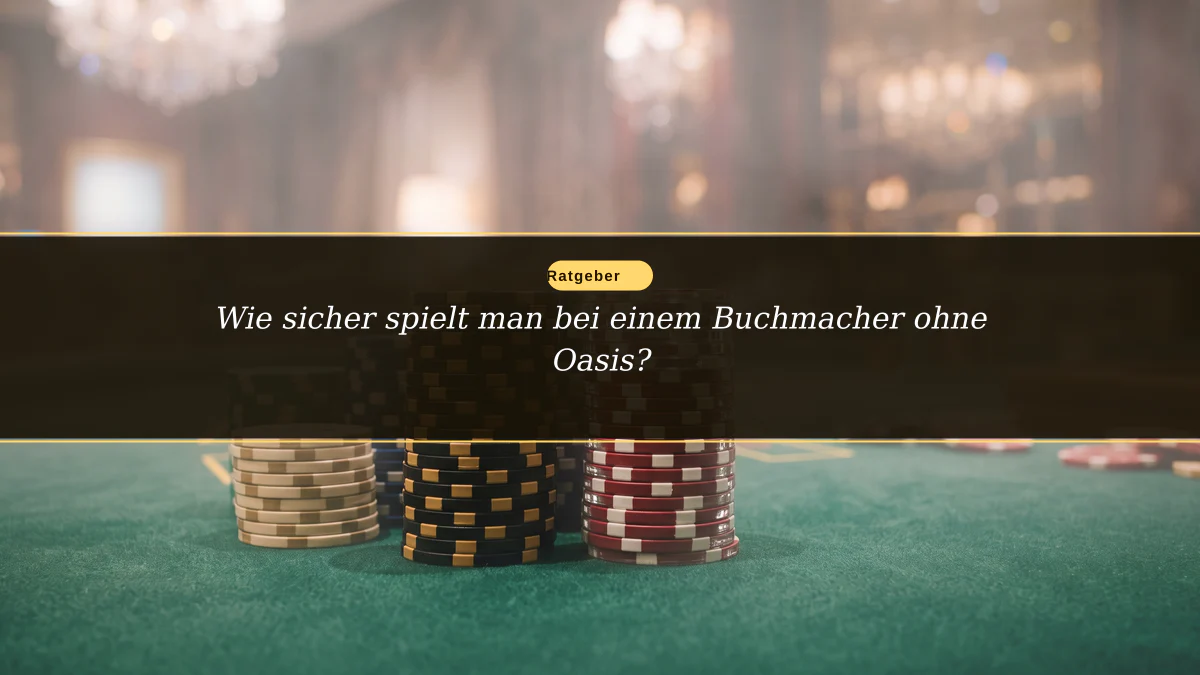 Wie sicher spielt man bei einem Buchmacher ohne Oasis?