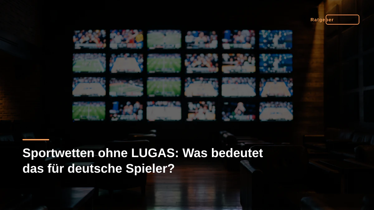 Sportwetten ohne LUGAS: Was bedeutet das für deutsche Spieler?