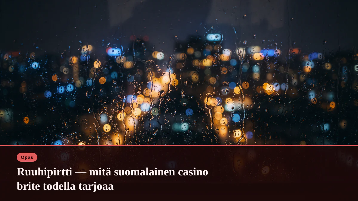 Ruuhipirtti — mitä suomalainen casino brite todella tarjoaa
