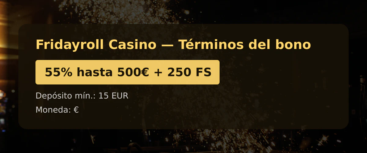 Fridayroll Casino &mdash; T&eacute;rminos del bono: 55% hasta 500&euro; + 250 FS