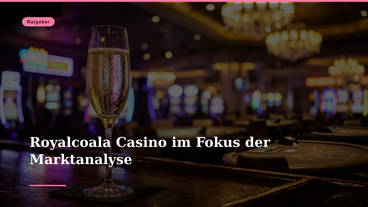 Royalcoala Casino im Fokus der Marktanalyse