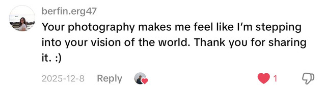 Comment: Your photography makes me feel like I'm stepping into your vision of the world. Thank you for sharing it.