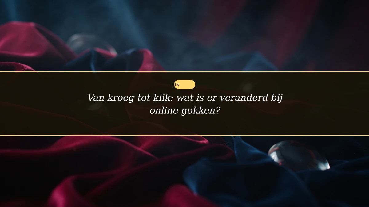 Van kroeg tot klik: wat is er veranderd bij online gokken?