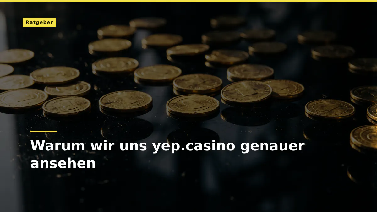 Warum wir uns yep.casino genauer ansehen