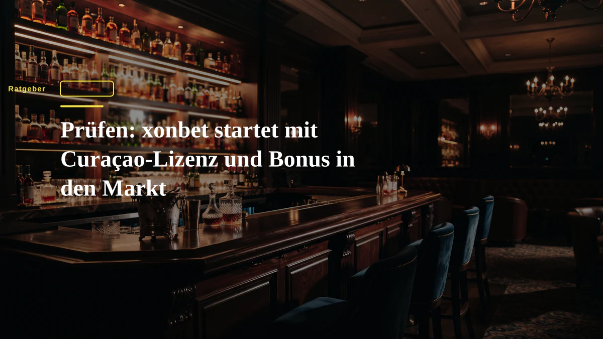 Prüfen: xonbet startet mit Curaçao-Lizenz und Bonus in den Markt