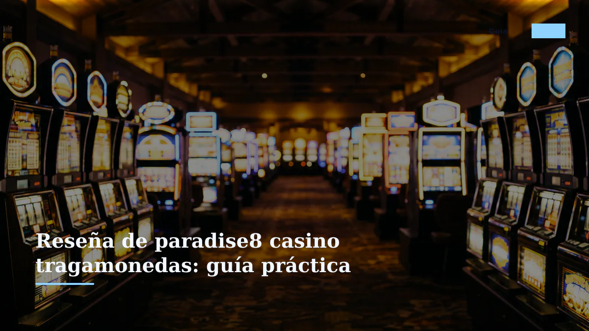 Reseña de paradise8 casino tragamonedas: guía práctica