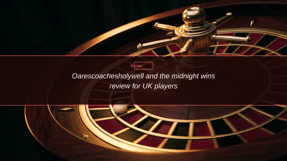 Oarescoachesholywell and the midnight wins review for UK players