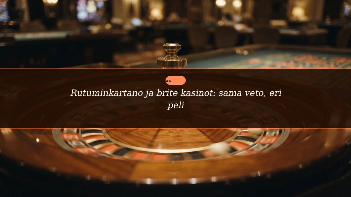 Rutuminkartano ja brite kasinot: sama veto, eri peli