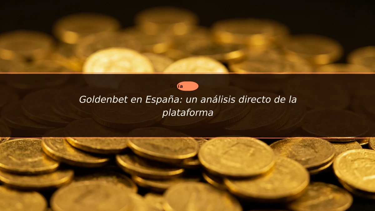 Goldenbet en España: un análisis directo de la plataforma