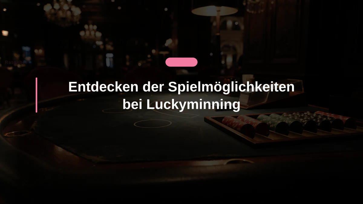Entdecken der Spielmöglichkeiten bei Luckyminning 1 Entdecken der Spielmöglichkeiten bei Luckyminning