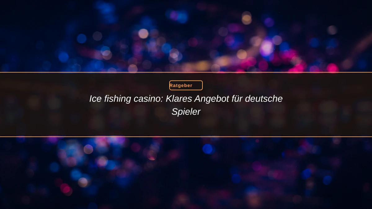 Ice fishing casino: Klares Angebot für deutsche Spieler
